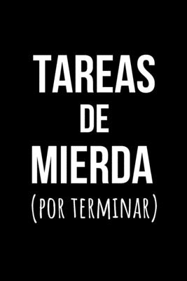 Tareas De Mierda (Por Terminar): Libreta de Apuntes, Diario Para Escribir. Regalos Originales Para Sorprender a Tu Amigo Invisible del Trabajo. Humor Sarc�stico.