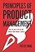 Principles of Product Management: How to Land a PM Job and Launch Your Product Career