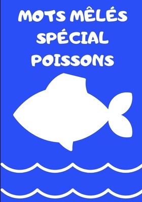 Mots M�l�s Sp�cial Poissons: Facile pour D�butants Adultes et enfants En famille et entre amis En vacances, en voyage ou quotidiennement Format pratique Papier de qualit� Belle couverture Super id�e cadeau