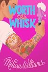 Worth the Whisk by Melissa  Williams