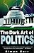 The Dark Art of Politics by Simon Carr