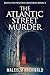 The Atlantic Street Murder:...