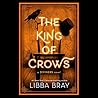 The King of Crows by Libba Bray