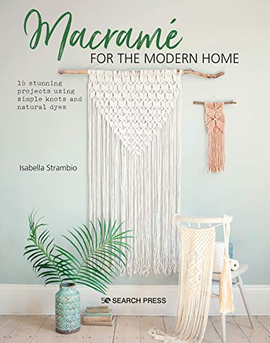 Macramé for the Modern Home: 16 Stunning Projects Using Simple Knots and Natural Dyes (Paperback)