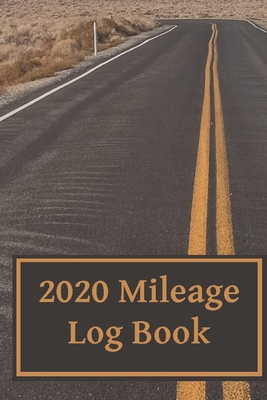 2020 Mileage Log Book: Business or Personal Driving Log for Tracking Vehicle Mileage and Odometer Readings
