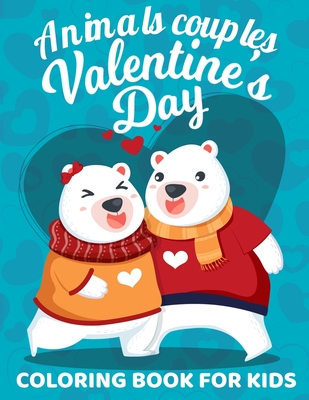 Valentine's Day Animals couples Coloring Book For Kids: Full of Fun Valentines Day Coloring Book with Adorable and cute Animal couples, love Romantic ... cm) (valentines day coloring books for kids)
