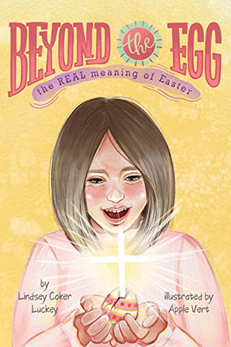 Beyond the Egg: The REAL Meaning of Easter (Kindle Edition)