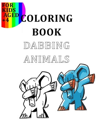 Coloring Book Dabbing Animals For Kids Aged +4: Colour Your Favourite Animals Like The Goats, Turtles, Cats, Dogs, Lamas, Unicorns… In A Dabbing Position