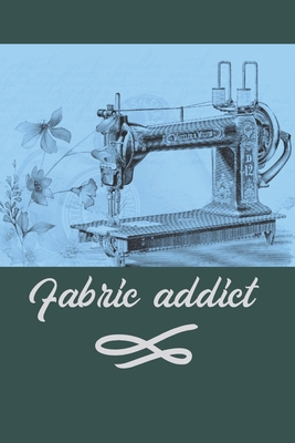Fabric Addict: Blank Lined Journal small notebook As a Perfect gag gift for Sewing & Crafting Lovers