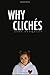 Why Clichés: 100 Things to Avoid in Reading and Writing