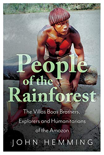People of the Rainforest: The Villas Boas Brothers, Explorers and Humanitarians of the Amazon (Kindle Edition)