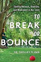 To Break or Bounce: Finding Balance, Stability, and Resilience in Our Lives