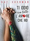 Ti odio con tutto l'amore che ho (Italian Edition)