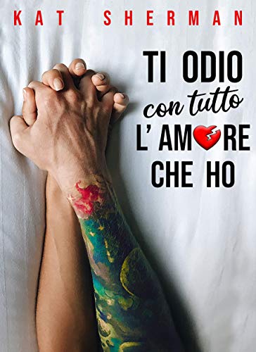 Ti odio con tutto l'amore che ho (Italian Edition)