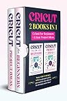 Cricut: 2 BOOKS IN 1. Cricut For Beginners + Project Ideas. Master Design Space as an expert and let your Creativity run wild with lots of unique Project Ideas! Cricut: 2 BOOKS IN 1. Cricut For Beginners + Project Ideas. Master Design Space as an expert and let your Creativity run wild with lots of unique Project Ideas!