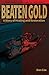 Beaten Gold: A Story of Hea...