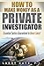 How to Make Money as a Private Investigator by Larry Kaye