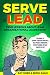Serve to Lead by Ray Sinek