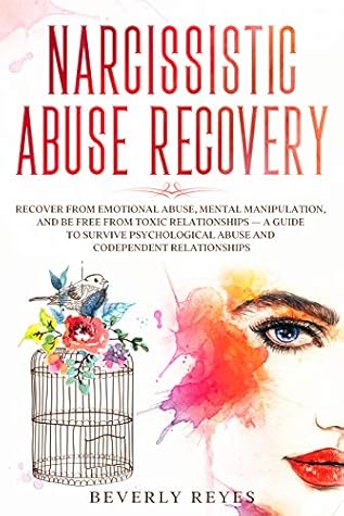 Narcissistic Abuse Recovery Recover From Emotional Abuse Mental Manipulation And Be Free From Toxic Relationships A Guide To Survive Psychological Abuse And Codependent Relationships By Beverly Reyes