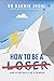 How To Be A Loser