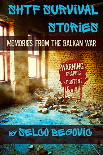 SHTF Survival Stories: Memories from the Balkan War (Kindle Edition)