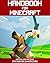 Handbook for Minecraft: Unofficial guide to ultimate secrets, tips, tricks and all you need to know to become a better Minecrafter