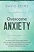 Overcome Anxiety: The Ultim...