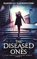The Diseased Ones (The Hollis Timewire Series, #1)