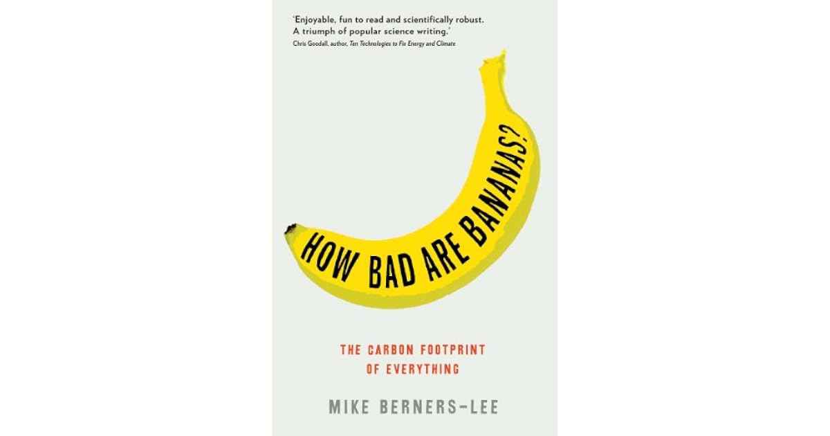 How Bad Are Bananas? The carbon footprint of everything by Mike