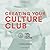 CREATING YOUR CULTURE CLUB