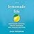 The Lemonade Life: How to Fuel Success, Create Happiness, and Conquer Anything