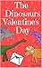 The Dinosaurs Valentine's Day by Jessica Brady