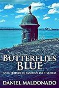 Butterflies Blue: An Interlude in San Juan, Puerto Rico