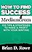 How to Find Success on Medium.com: 100 Tips & Strategies to Make a Profit with Your Writing