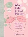 When Life is Not Peachy: Real-life lessons in recovery from heartache, grief and tough times Book cover for When Life is Not Peachy: Real-life lessons in recovery from heartache, grief and tough times
