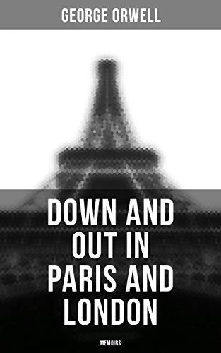 Down and Out in Paris and London: Memoirs: Enriched edition.