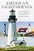 American Lighthouses: A Comprehensive Guide To Exploring Our National Coastal Treasures