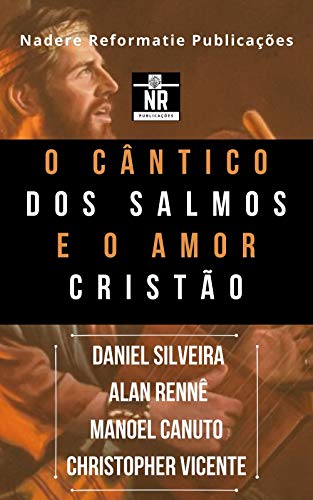 O cântico dos Salmos e o Amor Cristão: Uma defesa ao cântico dos salmos e ao amor cristão entre os defensores de tipos diferentes de salmodia (Portuguese Edition)