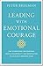 Leading With Emotional Courage: How to Have Hard Conversations, Create Accountability, And Inspire Action On Your Most Important Work