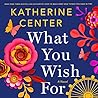 What You Wish For by Katherine Center