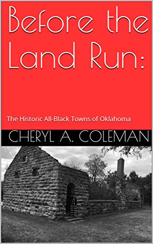Before the Land Run:: The Historic All-Black Towns of Oklahoma (Kindle Edition)