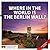 Where in the World is the Berlin Wall by Anna Kaminsky