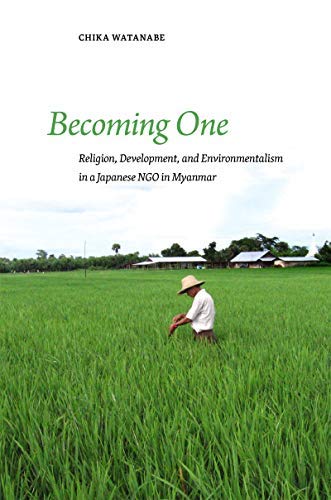 Becoming One: Religion, Development, and Environmentalism in a Japanese NGO in Myanmar (Kindle Edition)