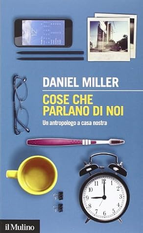 Cose che parlano di noi. Un antropologo a casa nostra