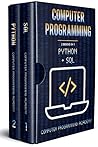 Computer Programming: 2 Books in 1: The Ultimate Crash Course to learn Python and Sql , with Practical Computer Coding Exercises