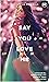 Say You Love Me