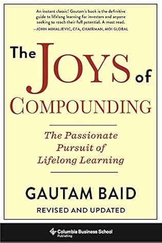 The Joys of Compounding: The Passionate Pursuit of Lifelong Learning, Revised and Updated (Heilbrunn Center for Graham & Dodd Investing Series)