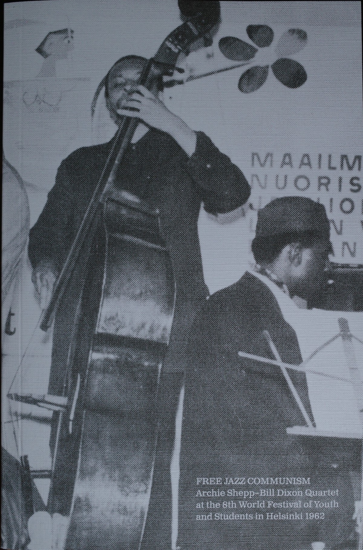 Free Jazz Communism: Archie Shepp-Bill Dixon Quartet at the 8th World Festival of Youth and Students in Helsinki 1962