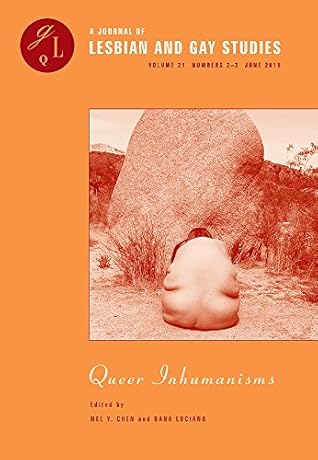 Queer Inhumanisms (A Journal of Lesbian and Gay Studies, Numbers 2-3)