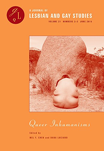 Queer Inhumanisms (A Journal of Lesbian and Gay Studies, Numbers 2-3)